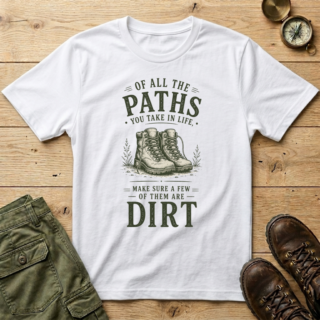 Of All The Paths You Take In Life T-Shirt