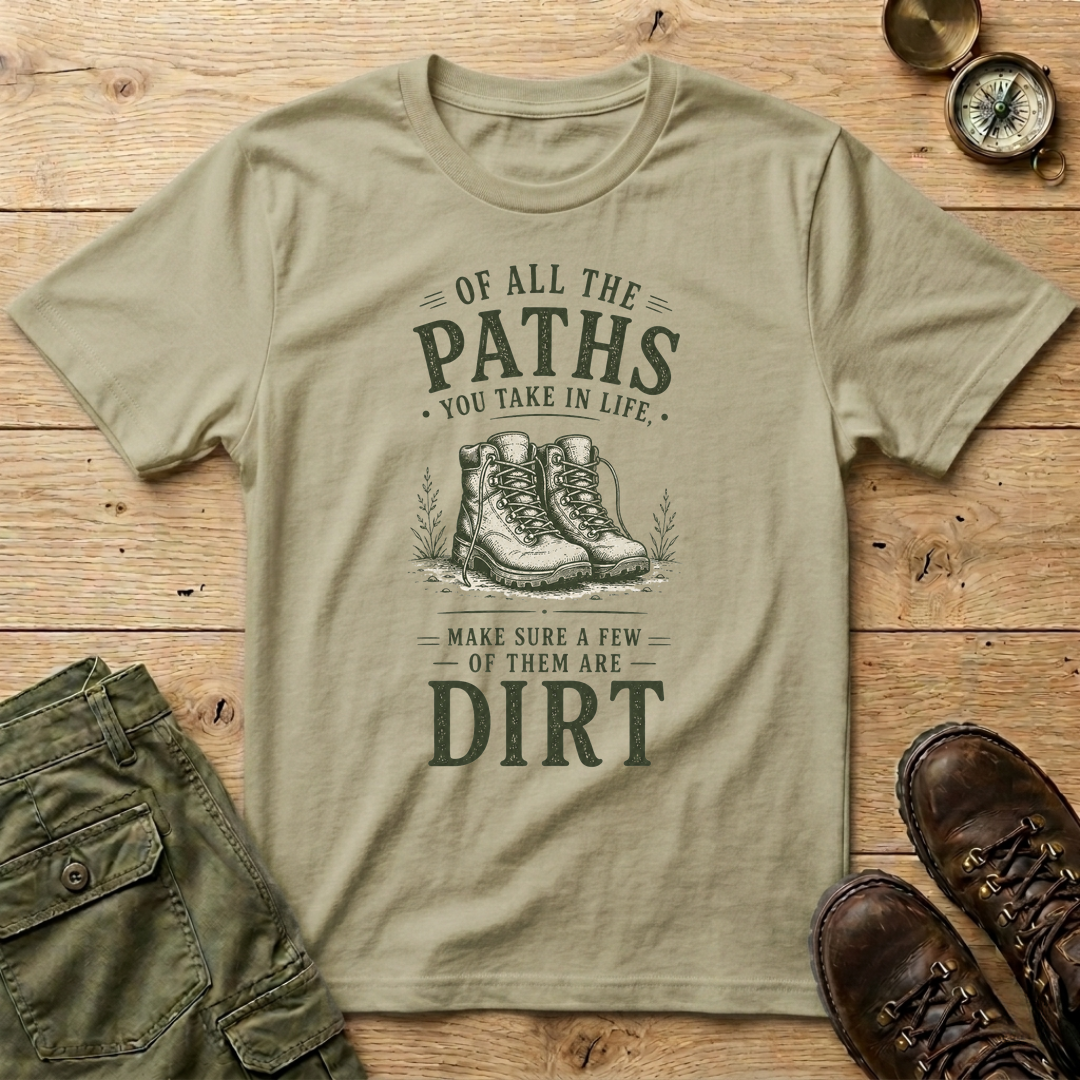 Of All The Paths You Take In Life T-Shirt