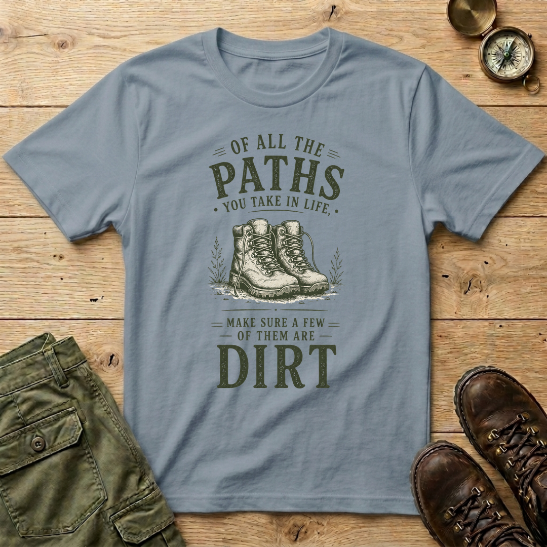 Of All The Paths You Take In Life T-Shirt