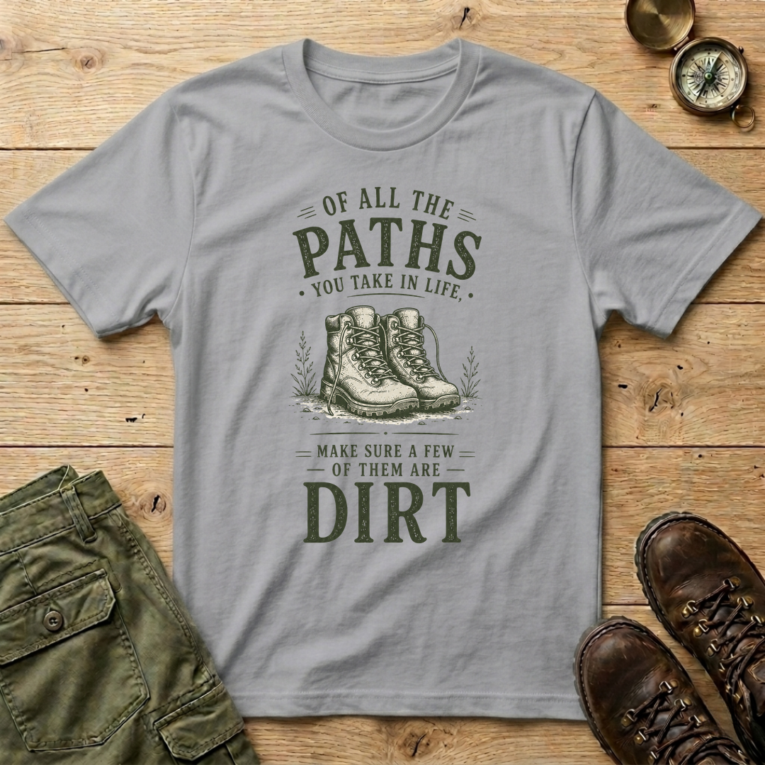 Of All The Paths You Take In Life T-Shirt