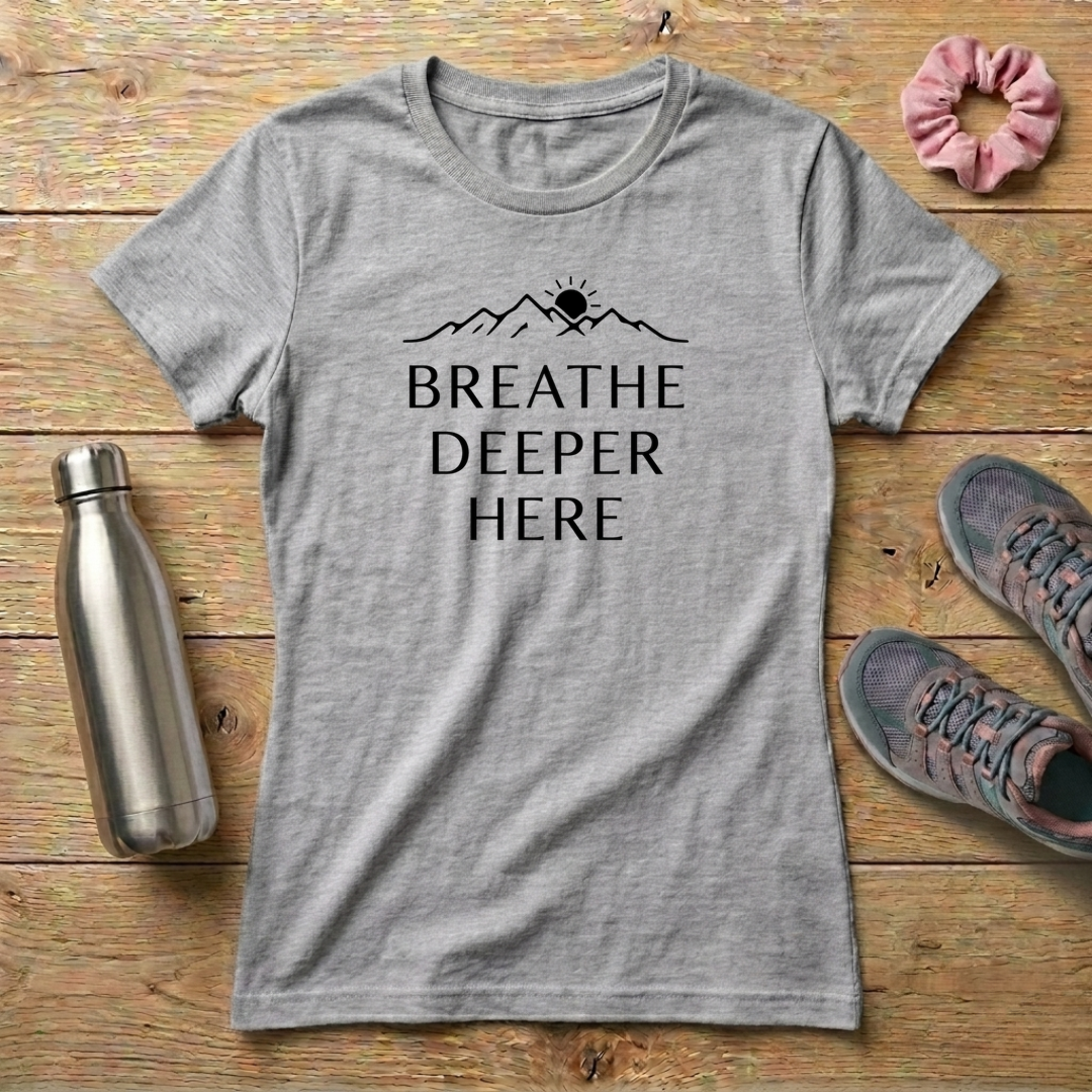 Breathe Deeper Here Women's T-shirt