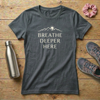 Breathe Deeper Here Women's T-shirt