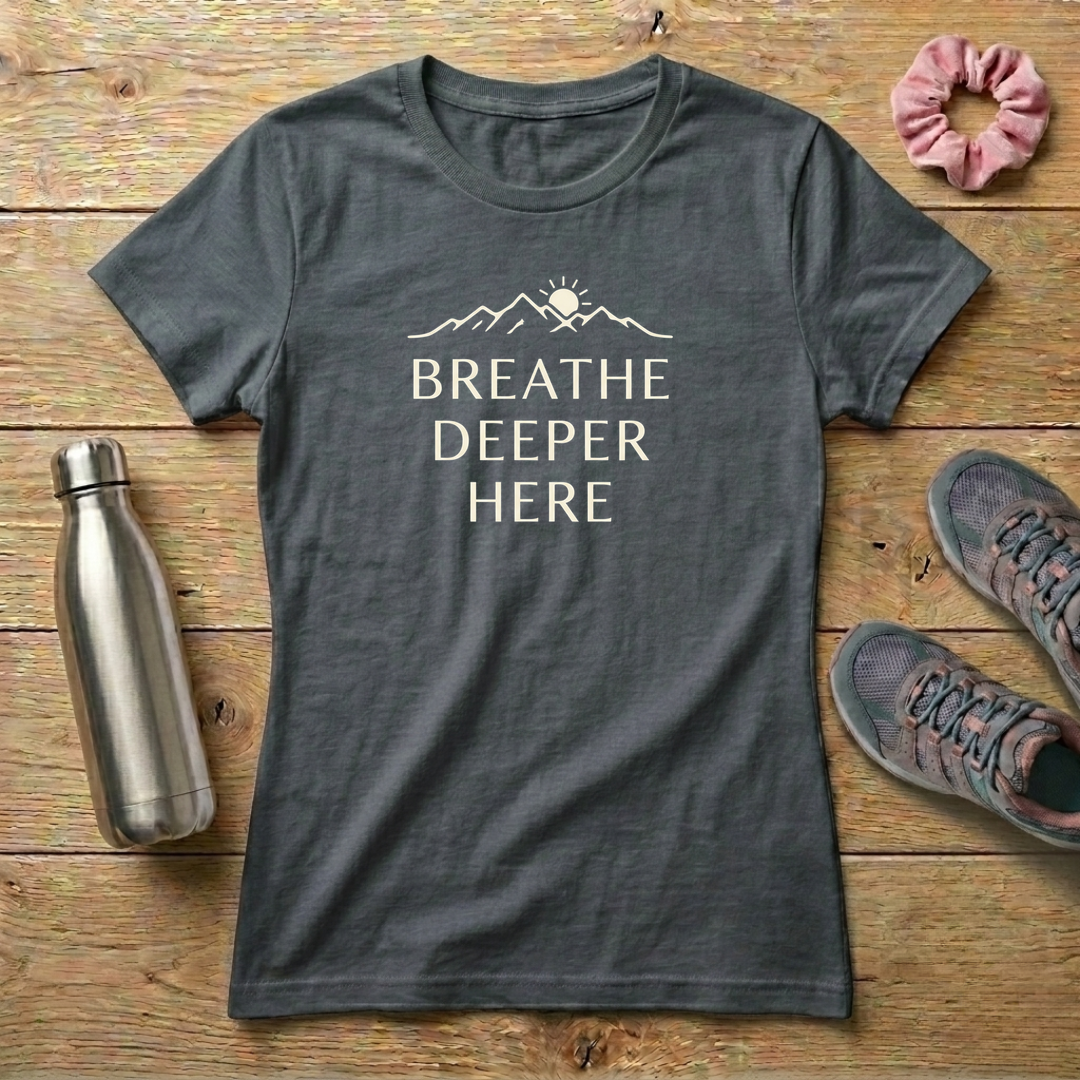 Breathe Deeper Here Women's T-shirt