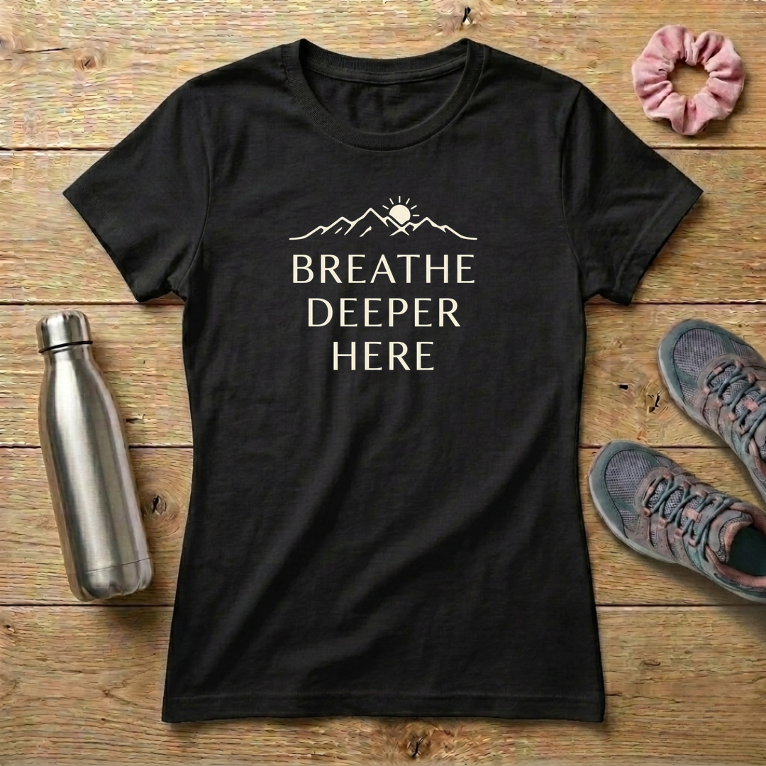 Breathe Deeper Here Women's T-shirt