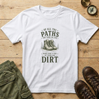 Of All The Paths You Take In Life T-Shirt