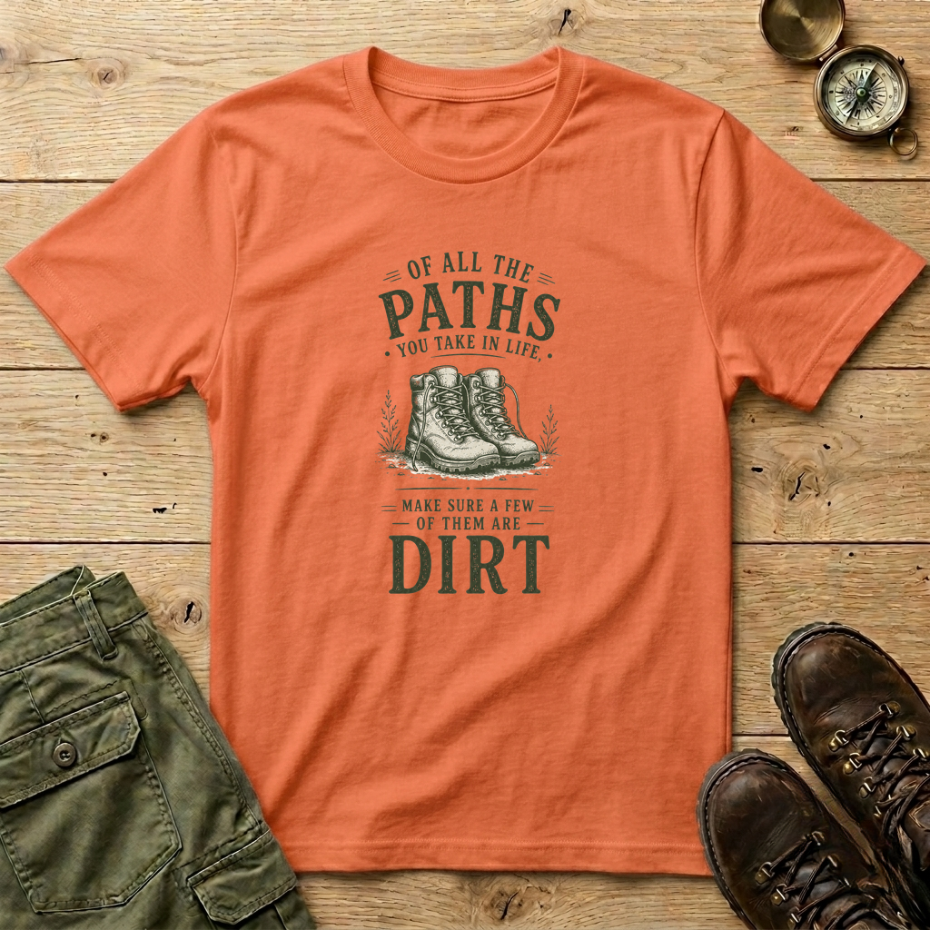 Of All The Paths You Take In Life T-Shirt