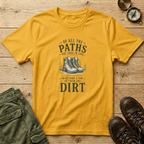 Of All The Paths You Take In Life T-Shirt