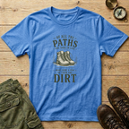 Of All The Paths You Take In Life T-Shirt