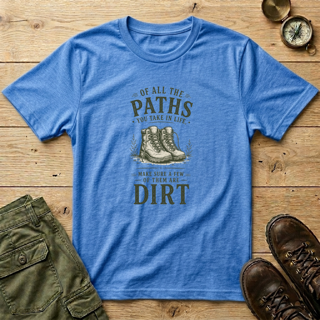 Of All The Paths You Take In Life T-Shirt