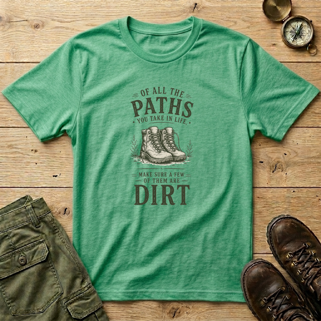 Of All The Paths You Take In Life T-Shirt