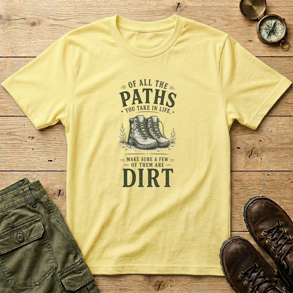 Of All The Paths You Take In Life T-Shirt