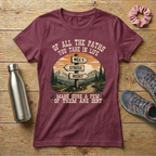 Of All The Paths You Take In Life...Signpost Women's T-shirt