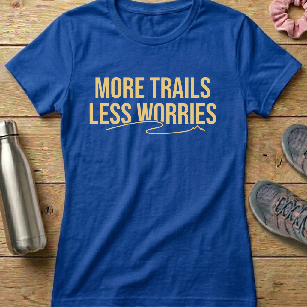 More Trails Less Worries Women's T-shirt