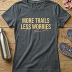 More Trails Less Worries Women's T-shirt
