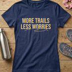 More Trails Less Worries Women's T-shirt