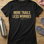 More Trails Less Worries Women's T-shirt