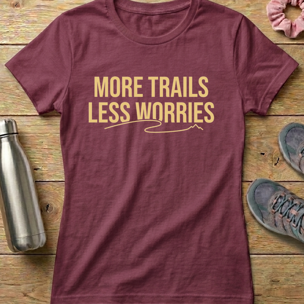 More Trails Less Worries Women's T-shirt