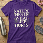 Nature Heals What Life Hurts Women's T-shirt