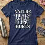 Nature Heals What Life Hurts Women's T-shirt
