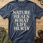 Nature Heals What Life Hurts T-Shirt