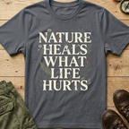 Nature Heals What Life Hurts T-Shirt