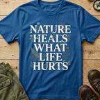 Nature Heals What Life Hurts T-Shirt