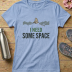 I Need Some Space Women's T-shirt