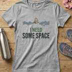 I Need Some Space Women's T-shirt