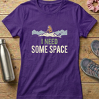 I Need Some Space Women's T-shirt