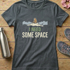 I Need Some Space Women's T-shirt