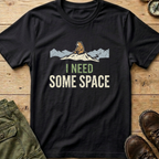 I Need Some Space T-Shirt