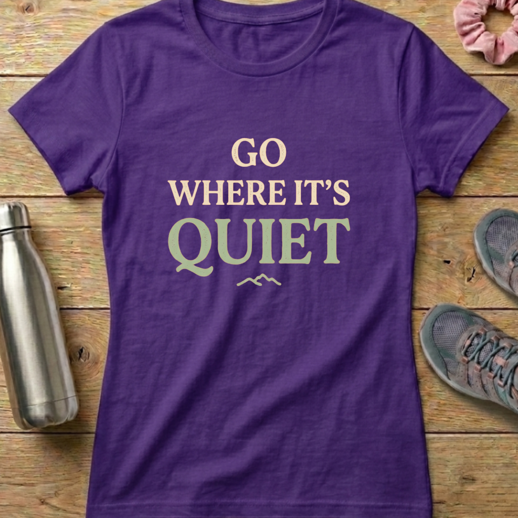 Go Where It's Quiet Women's T-shirt