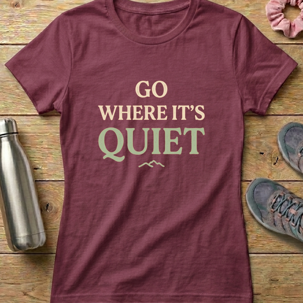 Go Where It's Quiet Women's T-shirt