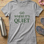Go Where It's Quiet Women's T-shirt