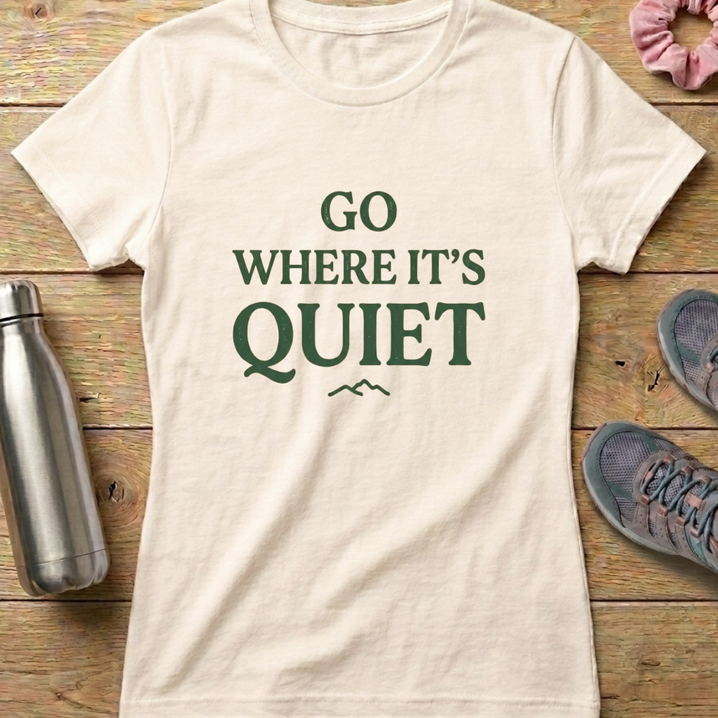 Go Where It's Quiet Women's T-shirt