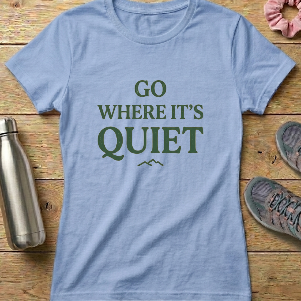 Go Where It's Quiet Women's T-shirt
