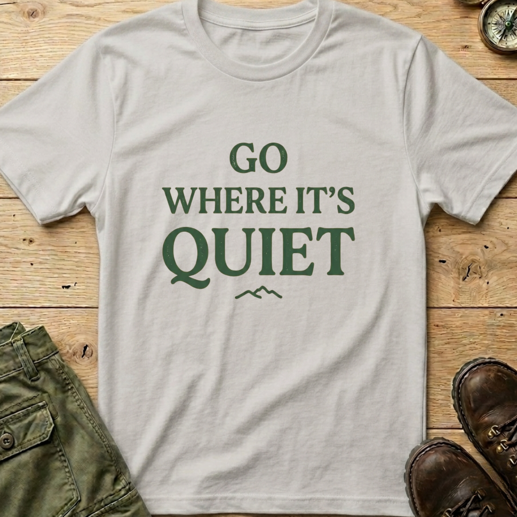 Go Where It's Quiet T-Shirt