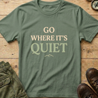 Go Where It's Quiet T-Shirt