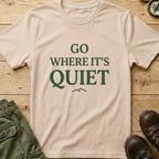 Go Where It's Quiet T-Shirt
