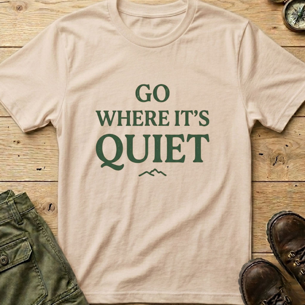 Go Where It's Quiet T-Shirt