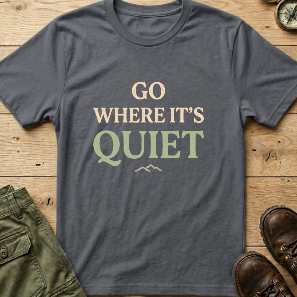 Go Where It's Quiet T-Shirt