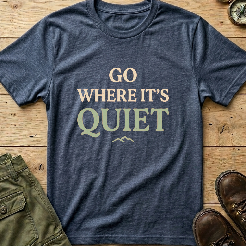 Go Where It's Quiet T-Shirt
