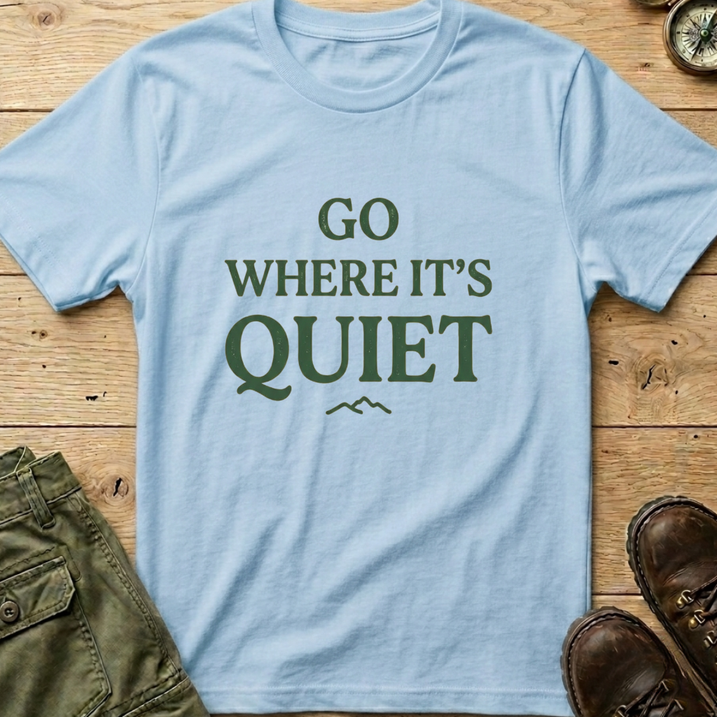 Go Where It's Quiet T-Shirt