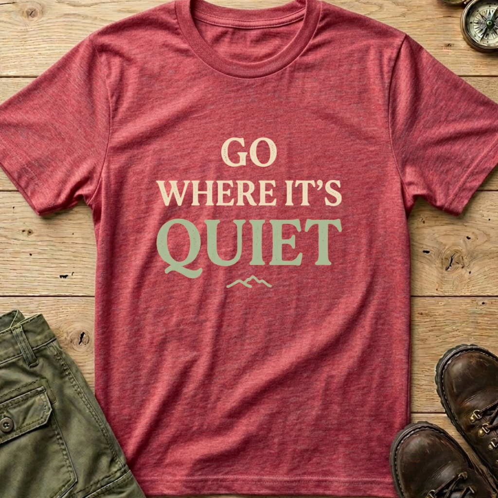 Go Where It's Quiet T-Shirt