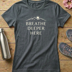 Breathe Deeper Here Women's T-shirt