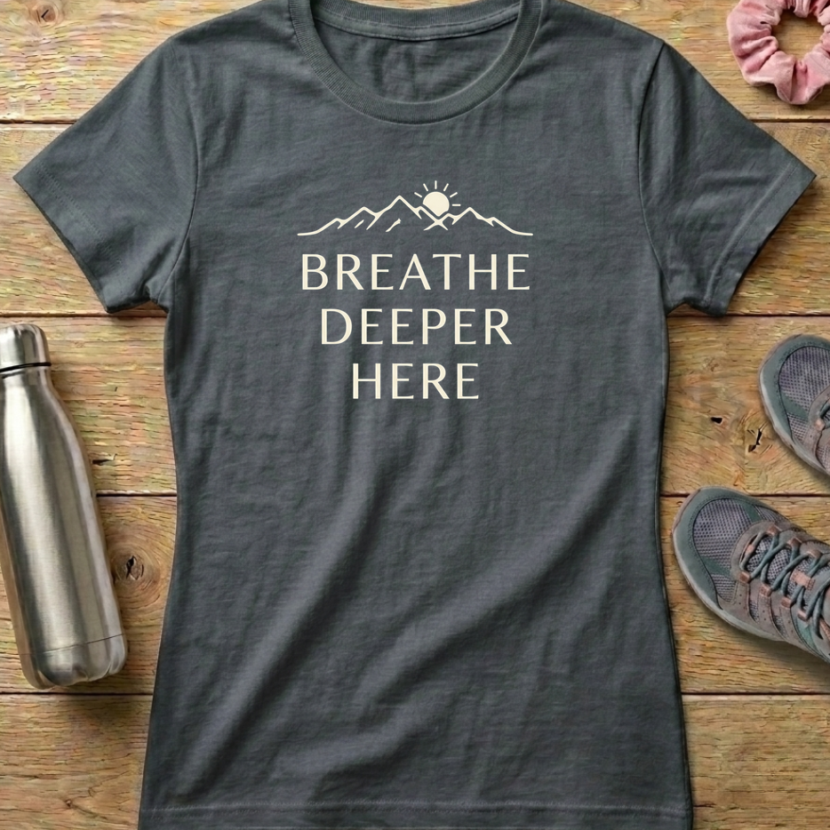 Breathe Deeper Here Women's T-shirt