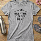 Breathe Deeper Here Women's T-shirt