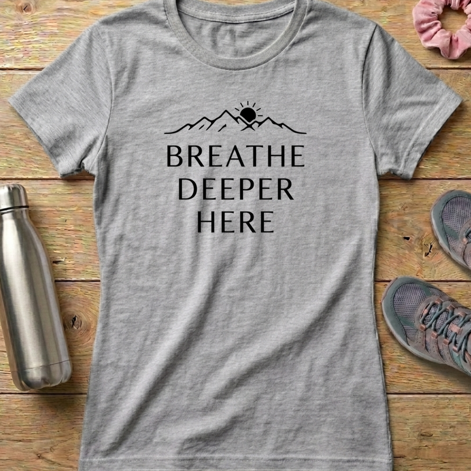 Breathe Deeper Here Women's T-shirt