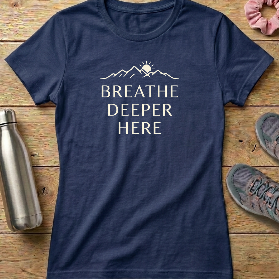 Breathe Deeper Here Women's T-shirt