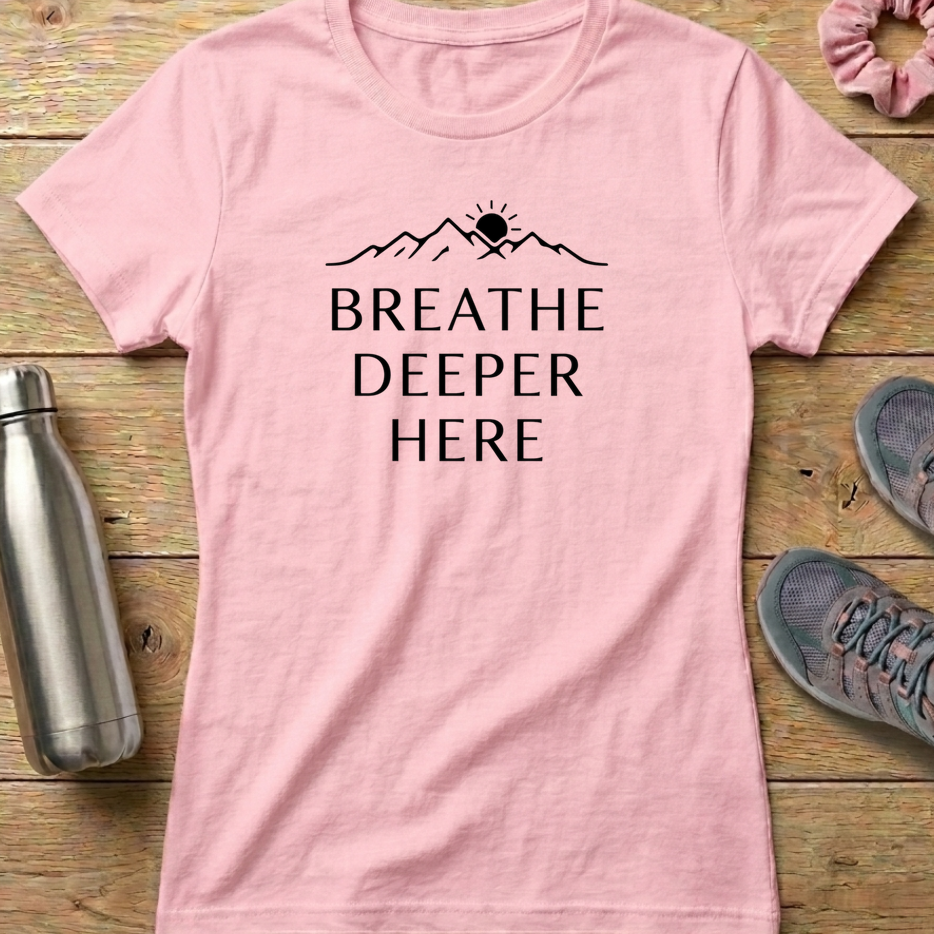 Breathe Deeper Here Women's T-shirt